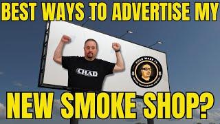 Ask Chad: Best Ways To Advertise My New Smoke Shop?