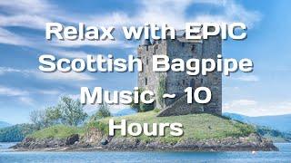 Relax with EPIC Scottish Bagpipe Music ~ 10 Hours