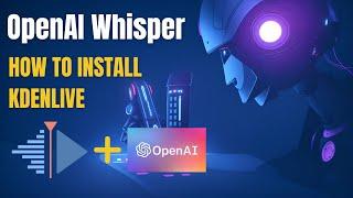 How to install OpenAI Whisper in Kdenlive