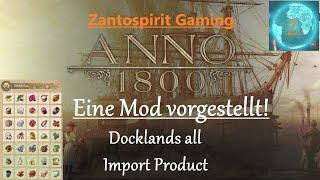 Anno 1800 Ein Mod Update vorgestellt / Docklands all Import Product / Review Deutsch