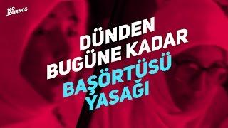 dünden bugüne kadar başörtüsü yasağı