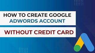 Google Ads Tutorial - How To Create Google AdWords Account Without Credit Card | SpikeROAS