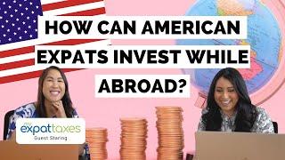 How to invest abroad as a US Expat (Brokerages, How the US Taxes Investments, & more!)