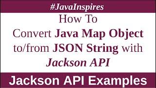 How To Convert Java Map Object to/from JSON String using Jackson API | Java Inspires