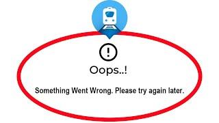 Fix Where is my Train Apps Oops Something Went Wrong Error Please Try Again Later Problem Solved