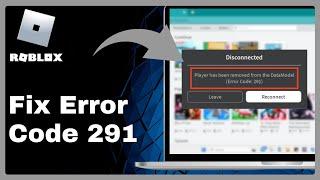 How To Fix Error Code 291 Roblox Player Has Been Removed From The DataModel