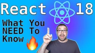 What You NEED To Know About React 18