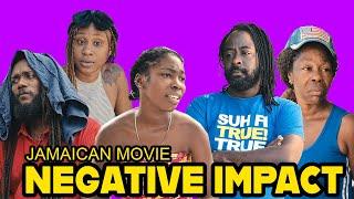 NEGATIVE  IMPACTS  FULL JAMAICAN MOVIE