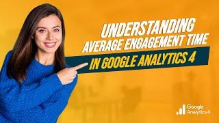 Understanding Average Engagement Time in Google Analytics 4