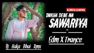 Dokha Debe Na Sawariya || Edm X Trance Mix || Dj Dinesh nd DjHakaBhaiRmx Baikunthpur #djvkr