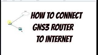 How to Connect GNS3 Cisco Router to Internet