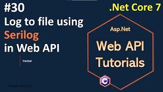 Part 30 Serilog Log to File in Web/REST API || Asp.Net Core 7.0 Web API Tutorials || Nehanth world