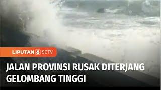 Gelombang Tinggi Merusak Talut dan Jalan Utama Provinsi di Maluku Tengah | Liputan 6