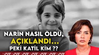 NARİN NASIL ÖLDÜ, AÇIKLANDI… PEKİ KATİL KİM ??