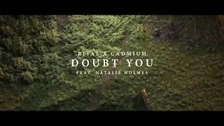 Rival x Cadmium - Doubt You (ft. Natalie Holmes) [Official Lyric Video]