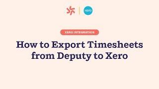 How to Export Timesheets from Deputy to Xero