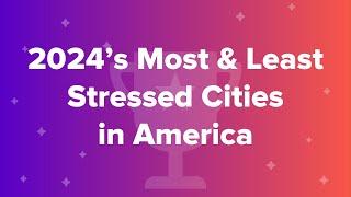 2024’s Most & Least Stressed Cities in America