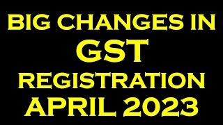 BIG CHANGES IN GST REGISTRATION FROM APRIL 2023 | GST RULE 8(4A) CHANGES