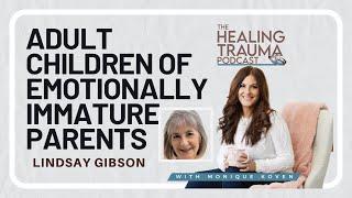 Adult Children Of Emotionally Immature Parents - With Dr Lindsay C. Gibson