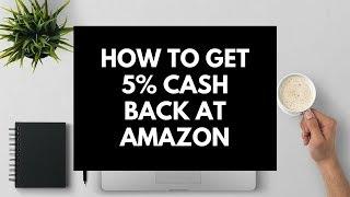 How to get 5% Cash Back at Amazon