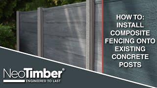 How To Install NeoTimber® Composite Fencing onto Existing Concrete Posts