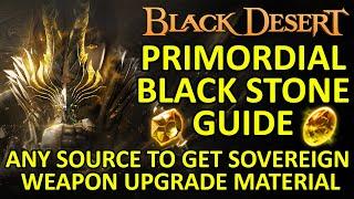 PRIMODIAL BLACK STONE GUIDE, Any Source to Get SOVEREIGN WEAPON Upgrade Material (Black Desert) BDO