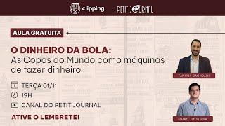 O dinheiro da bola: as Copas do Mundo como máquinas de fazer dinheiro | Aula Gratuita Petit Journal