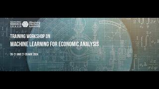 Online Training Workshop on Machine Learning for Economic Analysis - May 2024 - Day 3