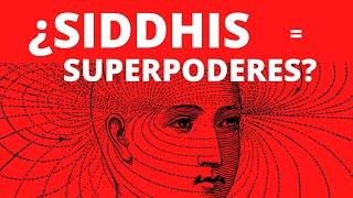 ¿ Siddhis = superpoderes?  ¿Qué son los siddhis? ¿Cómo se logran? ¿Cuáles son los más comunes?