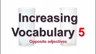 Increasing Vocabulary 5: Opposite Adjectives 2