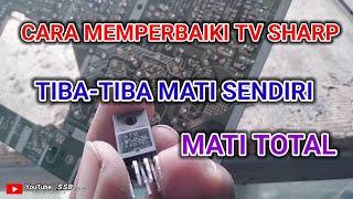 cara memperbaiki tv sharp yang mati sendiri mati total