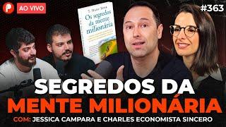 OS SEGREDOS DA MENTE MILIONÁRIA (Com Charles Economista Sincero e Jéssica Campara) | PrimoCast 363