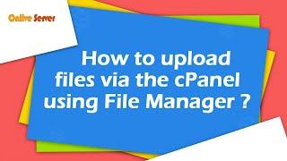 How to upload files via the cPanel File Manager with @OnliveServer