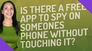 Is there a free app to spy on someones phone without touching it?