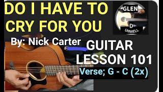 DO I HAVE TO CRY FOR YOU EASY GUITAR CHORDS - NICK CARTER #DOIHAVETOCRYFORYOU