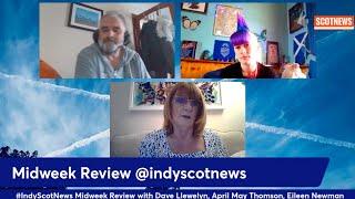 #IndyScotNews #Midweek with Dave Llewelyn, April May Thomson and Eileen Newman