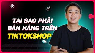 TẠI SAO PHẢI BÁN HÀNG TIKTOKSHOP MỚI NHẤT 2024