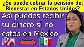 ¿Se puede cobrar la pensión del Bienestar en Estados Unidos? Así puedes recibir tu dinero si no está