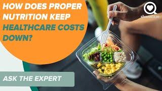 How Does Proper Nutrition Keep Healthcare Costs Down | Ask the Experts | Sharecare