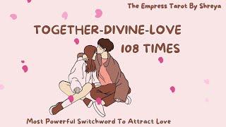 Together-Divine-Love 108 times|| Attract your desired love with this Magical Switchword