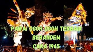 Pawai ogoh ogoh terbaik desa bebandem | Caka 1945