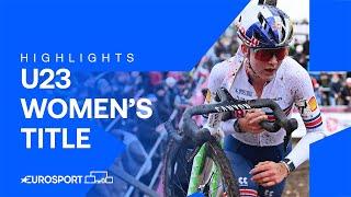 Race Highlights - U23 Women's Title Cyclocross World Championships  | Eurosport