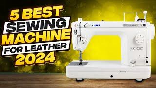 Best Sewing Machine For Leather 2024 [Watch Before You Buy]