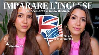 IMPARARE L'INGLESE VELOCEMENTE SENZA STUDIARE | *no clickbait, tips, facile e veloce, livello C2