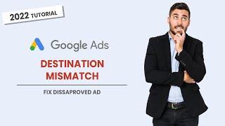 Google Ads Destination Mismatch Solution - Google Ads Disapproved - 2022 Google Ads Tutorials