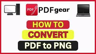 How To Convert A PDF Into A PNG Image Using The Free PDFgear Software | PC | *2024