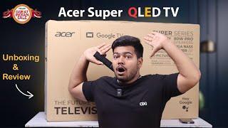 Acer Super Series QLED TV Unboxing & Review  | 80W Sound , Dual-Ai Processor | VS Xiaomi QLED