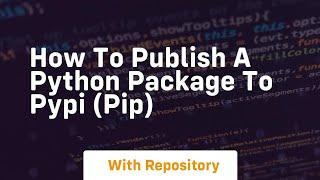 How to publish a python package to pypi pip