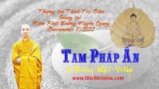 Tam Pháp Ấn (Vô Thường- Khổ -Vô Ngã)- TT. Thích Trí Siêu giảng @ NPD Huyền Quang @ Sacramento 7/2022