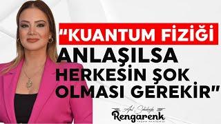 Kuantum fiziği anlaşılsaydı herkesin şok olması gerekirdi...